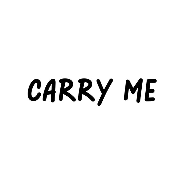 CARRY ME